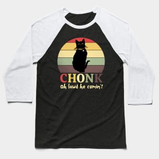 Chonk Oh Lawd He Comin' Baseball T-Shirt